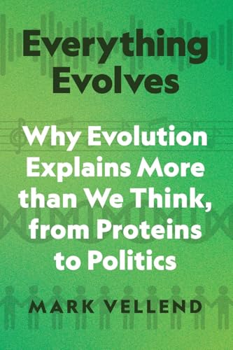 Everything Evolves: Why Evolution Explains More than We Think, from Proteins to Politics (Hardcover)