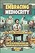 EMBRACING MEDIOCRITY: How To Do Nothing Notable And Accomplish As Little As Possible