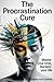 The Procrastination Cure: M...