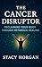 The Cancer Disruptor by STACY HORGAN