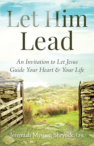 Let Him Lead: An Invitation to Let Jesus Guide Your Heart and Your Life (Paperback)