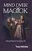 Mind Over Magick: Making Magick in Everyday Life