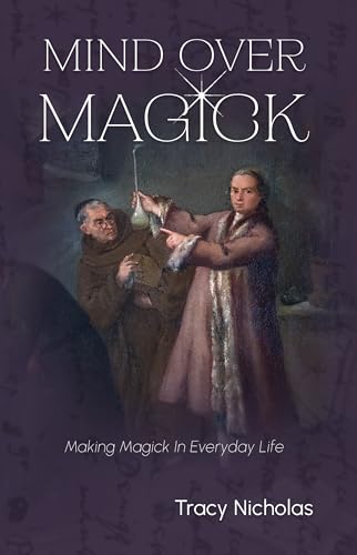 Mind Over Magick: Making Magick in Everyday Life (Paperback)
