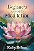 Beginners Guide to Meditation by Kathy Holmes