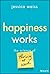 Happiness Works: The Scienc...