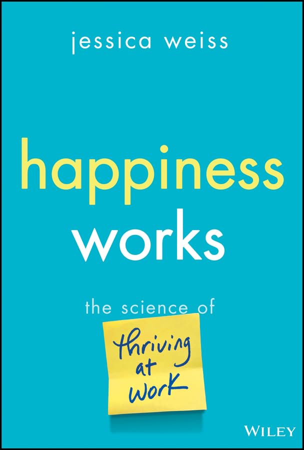 Happiness Works: The Science of Thriving at Work (Hardcover)
