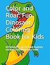 Color and Roar: Fun Dinosaur Coloring Book for Kids: 30 Prehistoric Pages to Spark Creativity and Make Little Dino Lovers Smile! (Little Explorers: Kids Coloring Series) Color and Roar: Fun Dinosaur Coloring Book for Kids: 30 Prehistoric Pages to Spark Creativity and Make Little Dino Lovers Smile! (Little Explorers: Kids Coloring Series)
