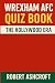 The Wrexham AFC Quiz Book: ...