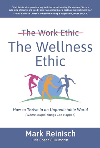 The Wellness Ethic: How to Thrive in an Unpredictable World (Where Stupid Things Can Happen)