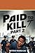 Paid To Kill: Part II