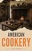 American Cookery: The First...