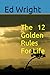 The 12 Golden Rules For Life: How to Get the Most out of Your Life by Thinking and Acting with a Winning Mindset