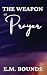 The Weapon of Prayer: A Pow...