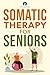 Somatic Therapy For Seniors...