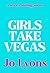 Girls Take Vegas by Jo Lyons