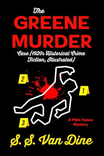 The Greene Murder Case (1920s Historical Crime Fiction, Illustrated): A Philo Vance Mystery