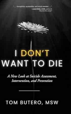 I Don't Want to Die: A New Look at Suicide Assessment, Intervention, and Prevention
