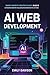 AI Web Development: Smart Website Creation Guide | Build 8 AI-Powered Websites | Including Recommendation Systems