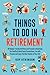 Things To Do In Retirement:...