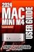 MAC MINI M4 USER GUIDE: Comprehensive Beginner Seniors Manual to Setup, Use and Master the 2024 Mac Desktop with M4 chip plus Tips & Tricks on macOS Sequoia and Apple Intelligence