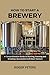 How to Start a Brewery: A C...