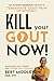 Kill Your Gout Now!: The Ultimate Handbook for How to Terminate Gout Pain Fast and Naturally