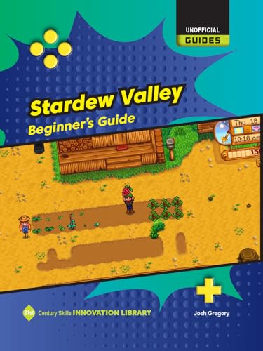 Stardew Valley: Beginner's Guide (21st Century Skills Innovation Library: Unofficial Guides)