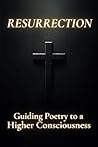 Resurrection: Guiding Poetry to a Higher Consciousness