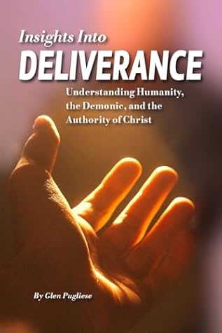 Insights Into Deliverance: Understanding Humanity, the Demonic, and the Authority of Christ