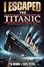 I Escaped The Titanic: The ...