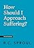 How Should I Approach Suffering?