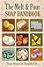 The Melt and Pour Soap Handbook by Declan James