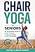 Chair Yoga for Seniors by Rachel Haduch