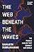 The Web Beneath the Waves: ...