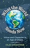 What the World Needs Now by Clay Stauffer What the World Needs Now by Clay Stauffer