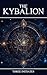 The Kybalion: A Study of th...