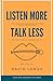 LISTEN MORE TALK LESS: The ...