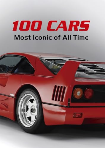 100 Cars Most Iconic of All Time: A journey through the evolution of automotive design and engineering. (Paperback)