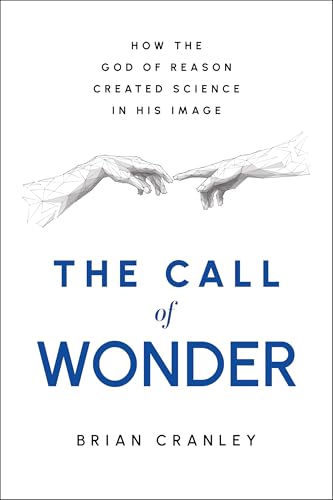 The Call of Wonder: How the God of Reason Created Science in His Image (Hardcover)