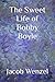 The Sweet Life of Bobby Boyle by Jacob Wenzel