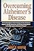OVERCOMING ALZHEIMER'S DISE...