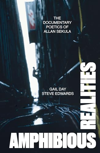 Amphibious Realities: The Documentary Poetics of Allan Sekula (Paperback)