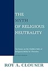 The Myth of Religious Neutrality, Revised Edition: An Essay on the Hidden Role of Religious Belief in Theories The Myth of Religious Neutrality, Revised Edition: An Essay on the Hidden Role of Religious Belief in Theories