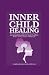 INNER CHILD HEALING: HOW TO...