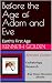 Before the Age of Adam and ...