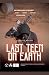 Last Teen on Earth: A Thril...