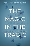 The Magic in the Tragic by John Tsilimparis