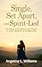 Single, Set Apart, and Spir...