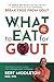 What to Eat for Gout: The Simple Diet Plan That Has Helped Thousands of Gout Sufferers Break Free From Gout