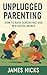 Unplugged Parenting: How to...